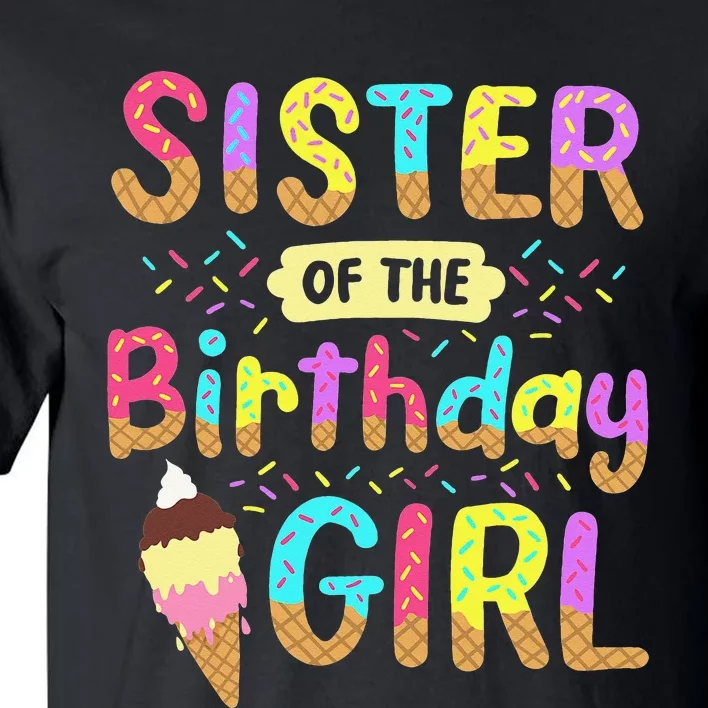 Sister Of The Birthday Day Ice Cream Party Family Tall T-Shirt