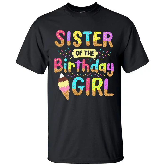 Sister Of The Birthday Day Ice Cream Party Family Tall T-Shirt