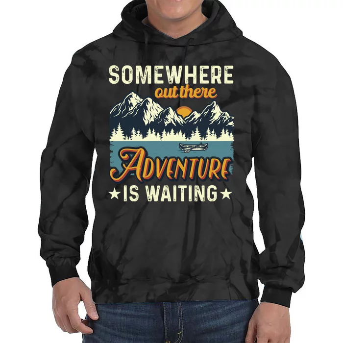 Somewhere Out There Adventure Is Waiting Tie Dye Hoodie