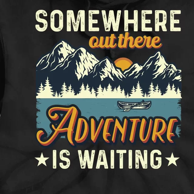 Somewhere Out There Adventure Is Waiting Tie Dye Hoodie