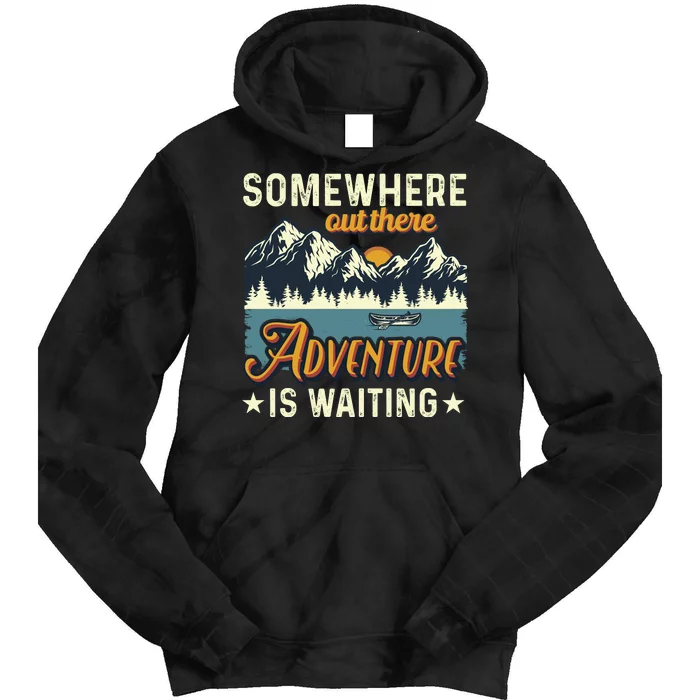 Somewhere Out There Adventure Is Waiting Tie Dye Hoodie