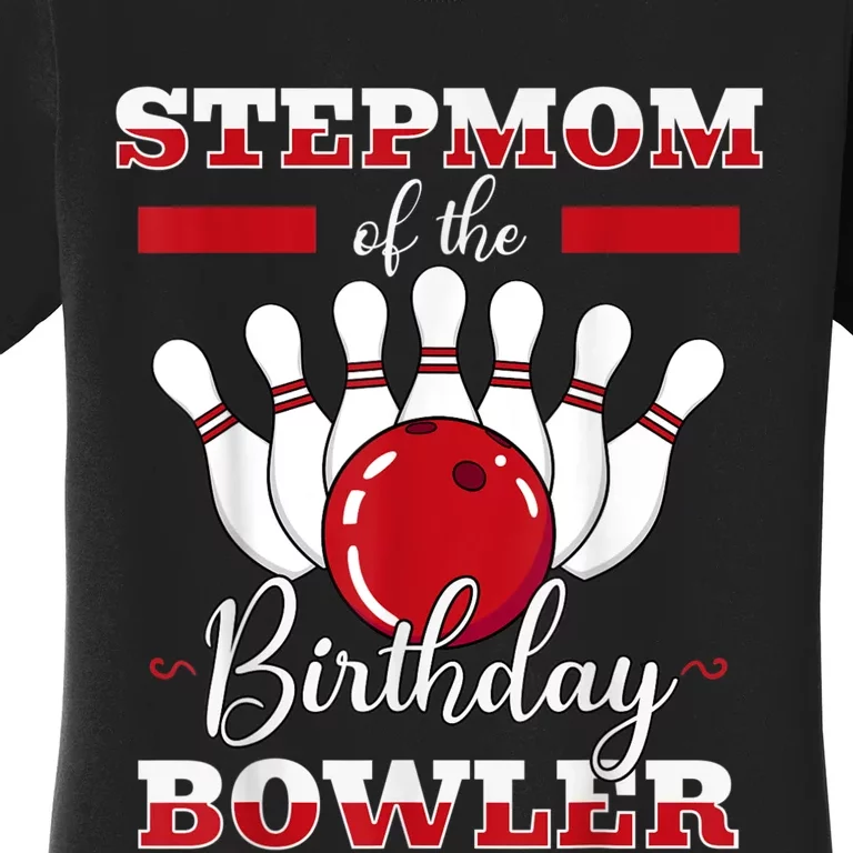 Stepmom Of The Birthday Bowler Bday Bowling Celebration Women's T-Shirt