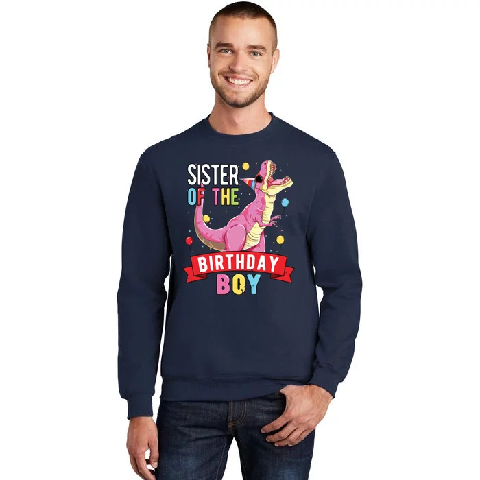 Sister Of The Birthday Boy Matching Trex Birthday Party Tall Sweatshirt