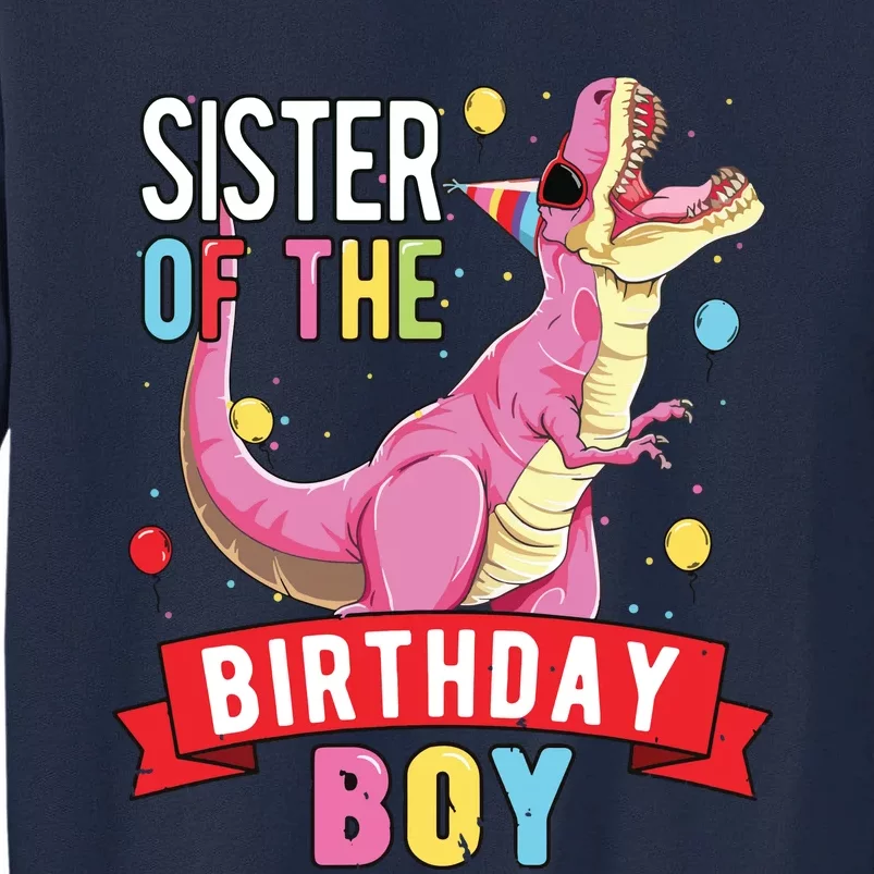 Sister Of The Birthday Boy Matching Trex Birthday Party Tall Sweatshirt