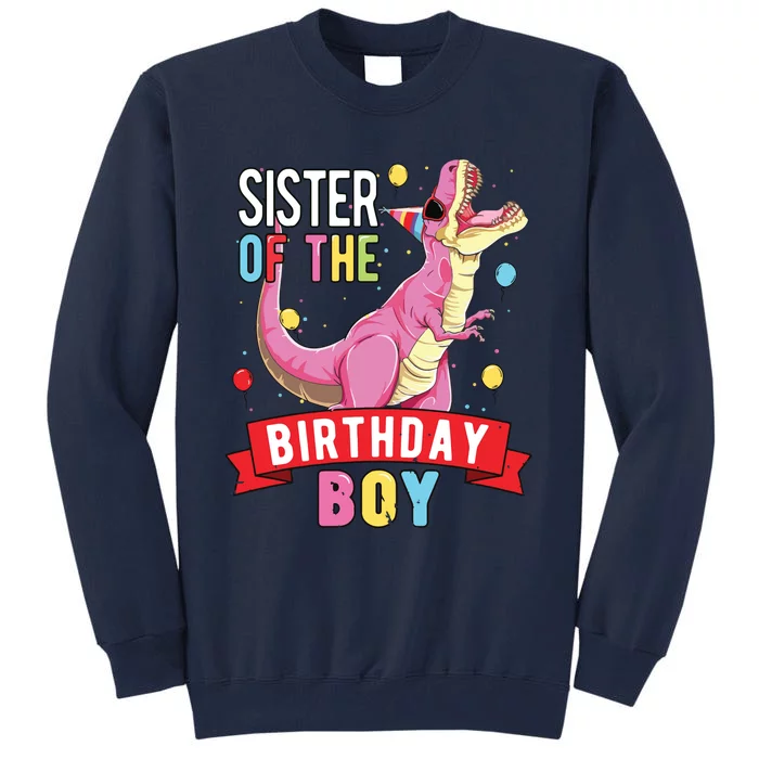 Sister Of The Birthday Boy Matching Trex Birthday Party Tall Sweatshirt