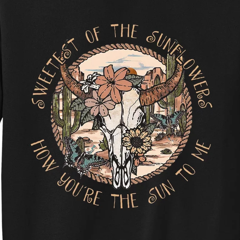 Sweetest Of The Sunflowers How YouRe The Sun To Me Skull Tall Sweatshirt