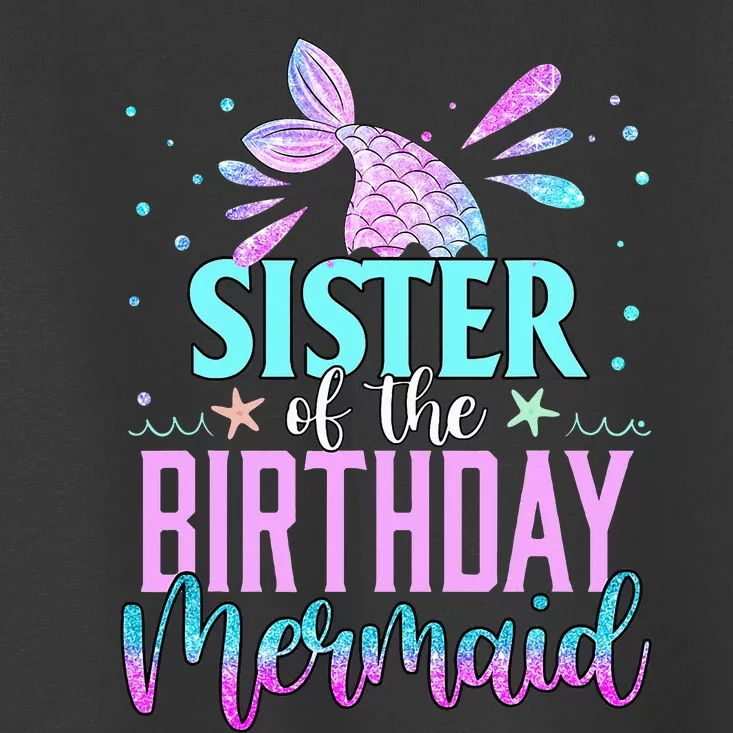 Sister Of The Birthday Mermaid Funny Matching Family Party Toddler T-Shirt