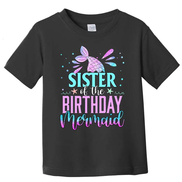 Sister Of The Birthday Mermaid Funny Matching Family Party Toddler T-Shirt