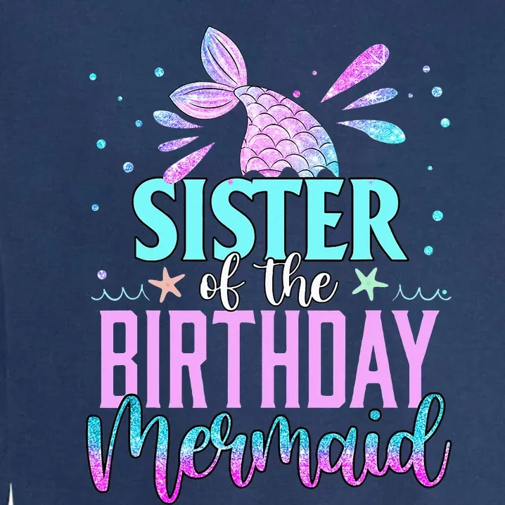 Sister Of The Birthday Mermaid Funny Matching Family Party Garment-Dyed Sweatshirt