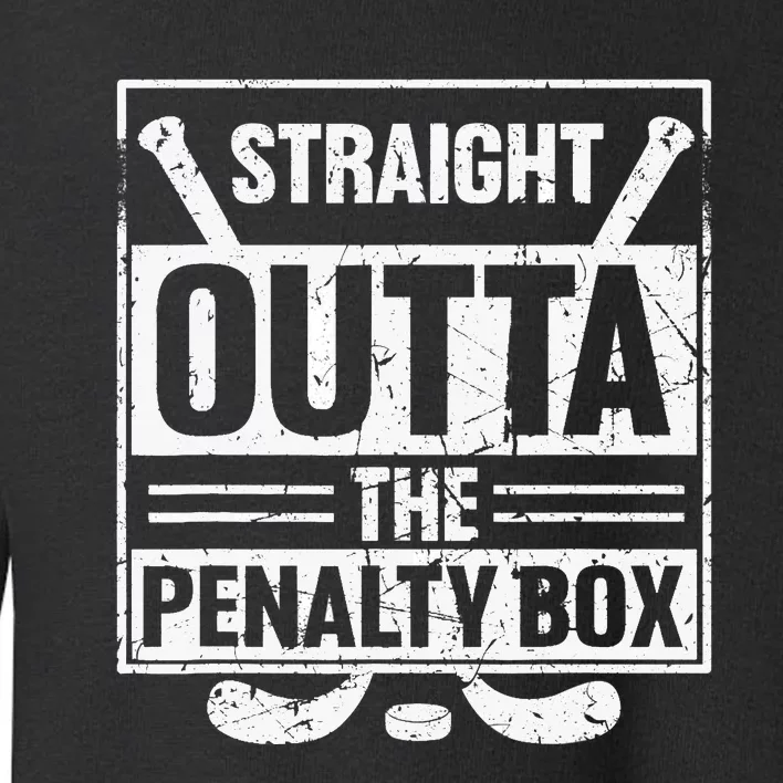 Stright Outta The Penalty Box Ice Hockey Hockey Ice Hockey Toddler Sweatshirt