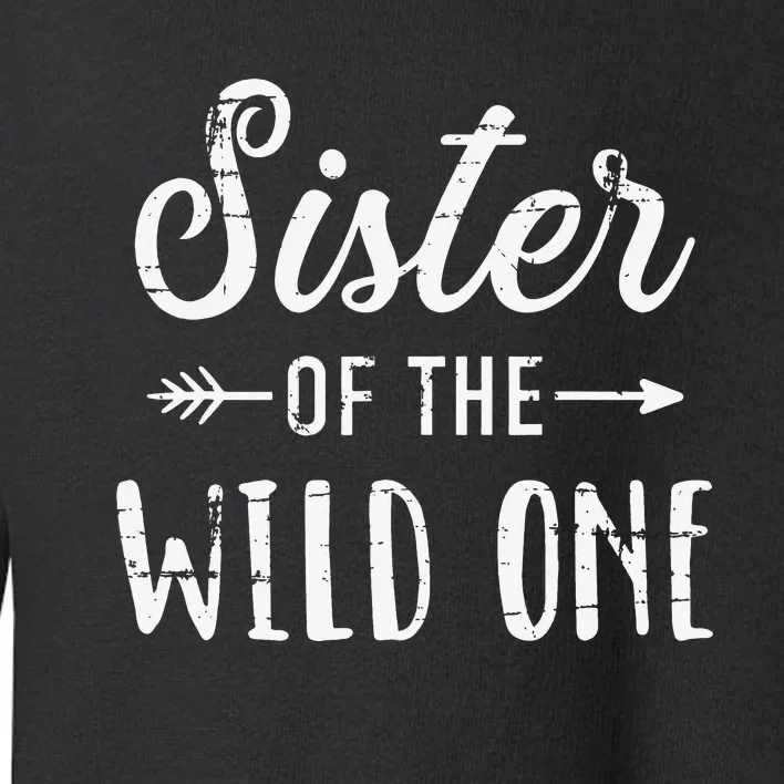 Sister of the wild one daughter matching family Toddler Sweatshirt