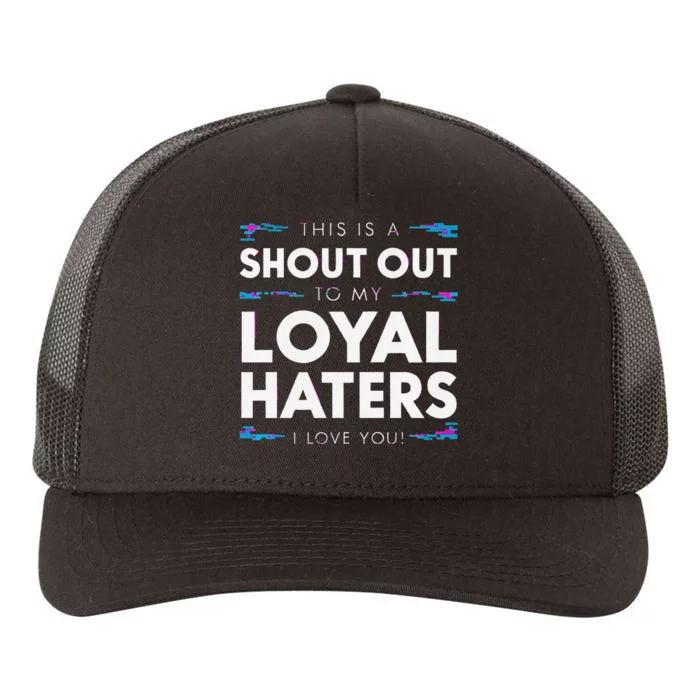 Shout Out To My Loyal Haters I Love You Premium Yupoong Adult 5-Panel Trucker Hat