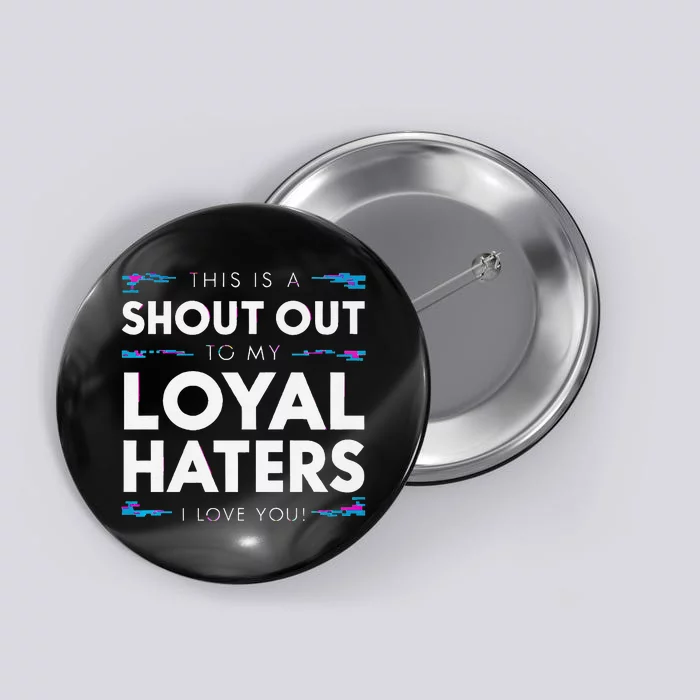 Shout Out To My Loyal Haters I Love You Premium Button