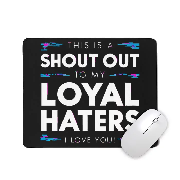 Shout Out To My Loyal Haters I Love You Premium Mousepad