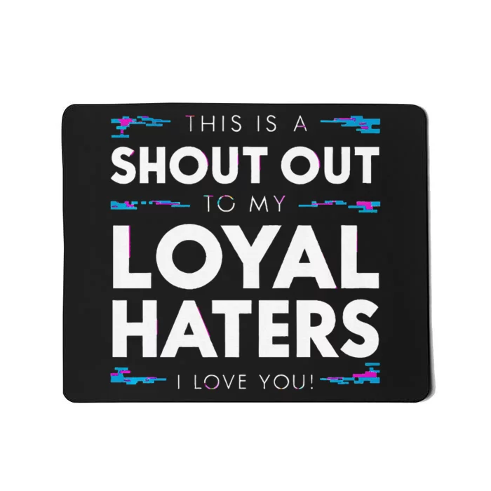 Shout Out To My Loyal Haters I Love You Premium Mousepad