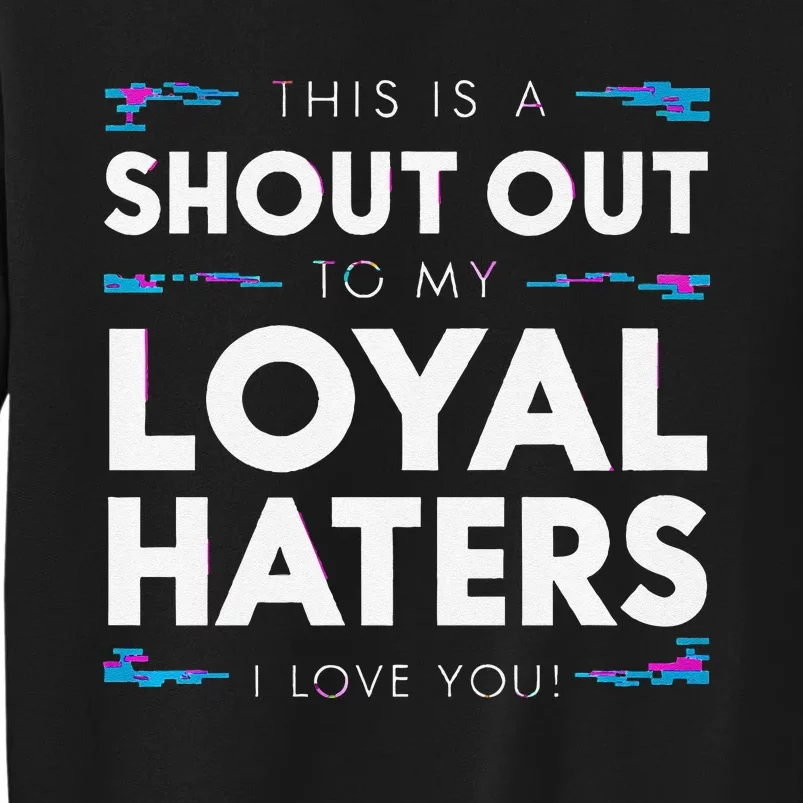 Shout Out To My Loyal Haters I Love You Premium Tall Sweatshirt