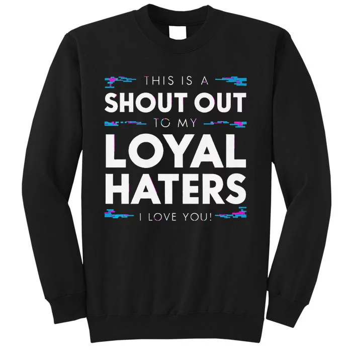 Shout Out To My Loyal Haters I Love You Premium Tall Sweatshirt