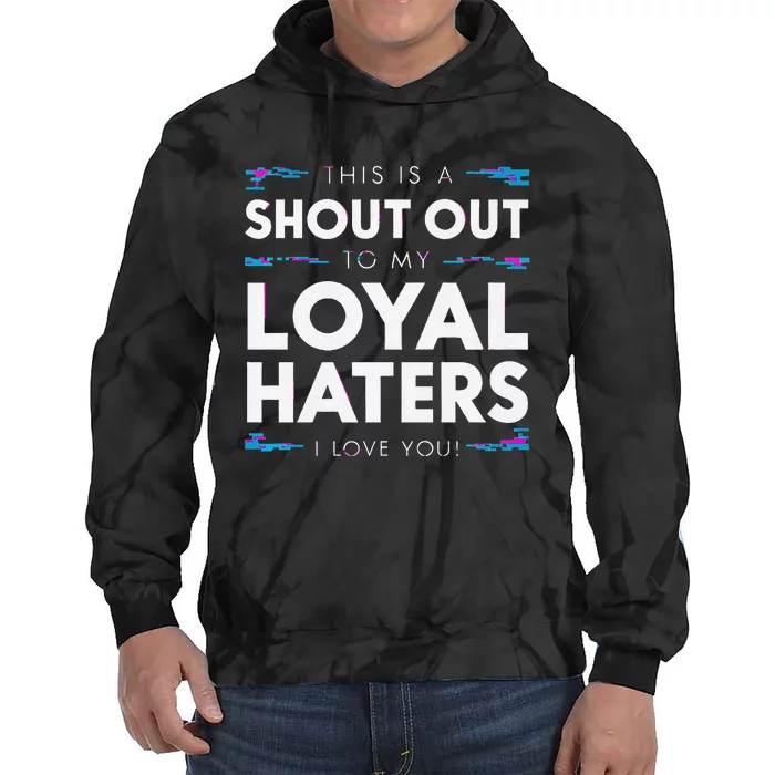 Shout Out To My Loyal Haters I Love You Premium Tie Dye Hoodie