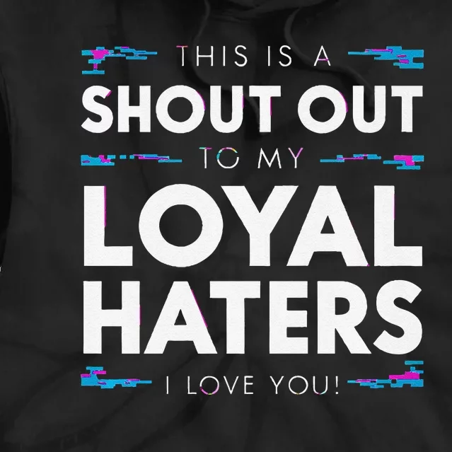 Shout Out To My Loyal Haters I Love You Premium Tie Dye Hoodie