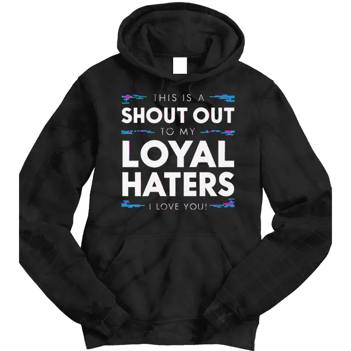 Shout Out To My Loyal Haters I Love You Premium Tie Dye Hoodie