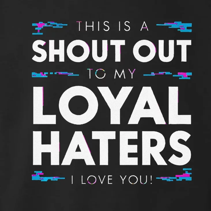 Shout Out To My Loyal Haters I Love You Premium Toddler Hoodie