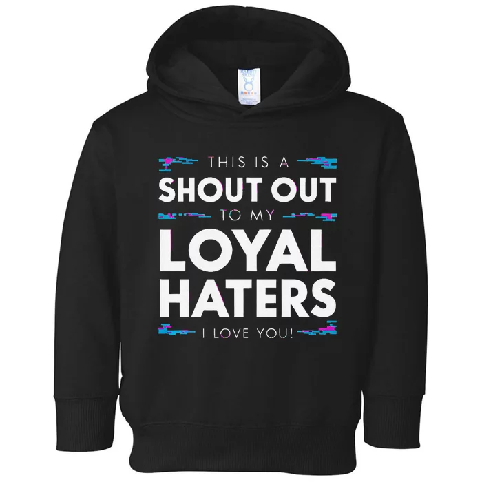 Shout Out To My Loyal Haters I Love You Premium Toddler Hoodie