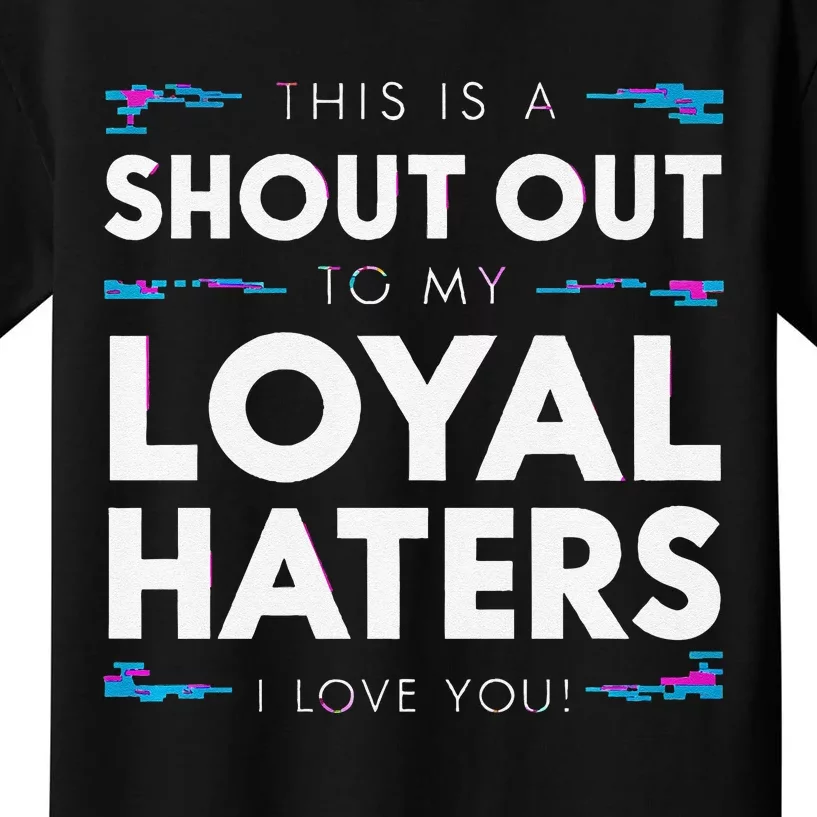 Shout Out To My Loyal Haters I Love You Premium Kids T-Shirt