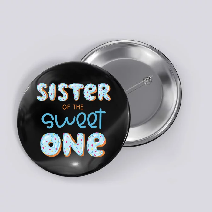 Sister of The Sweet One Donut 1st Birthday Party Sissy Button