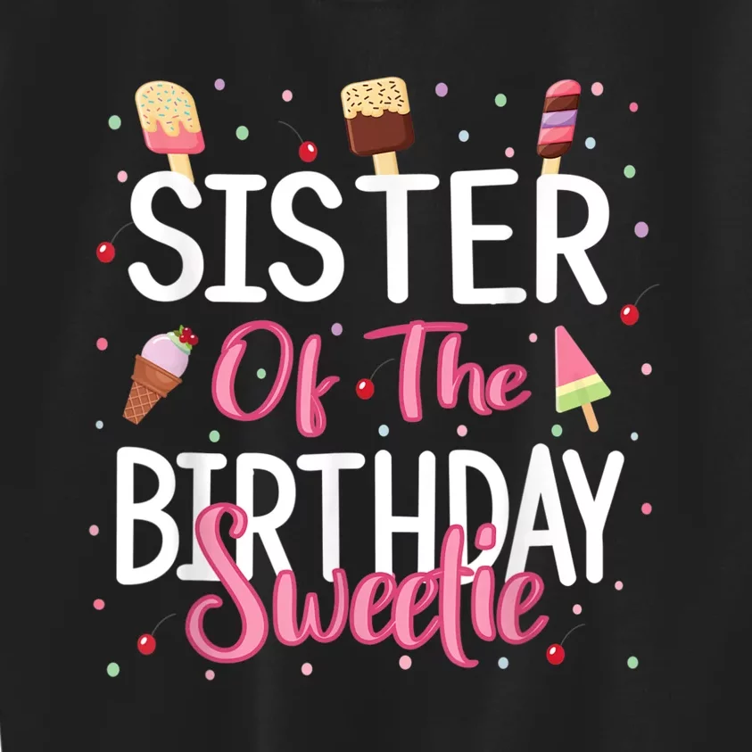 Sister Of The Birthday Sweetie Girl Ice Cream Theme Party Kids Sweatshirt