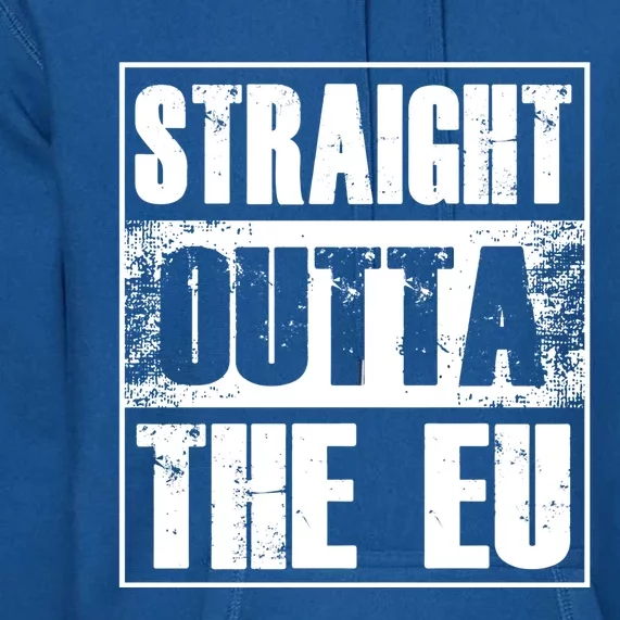 Straight Outta The Eu Europe Brexit England Politics Uk Gift Great Gift Premium Hoodie