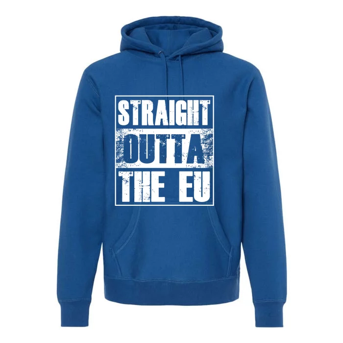 Straight Outta The Eu Europe Brexit England Politics Uk Gift Great Gift Premium Hoodie