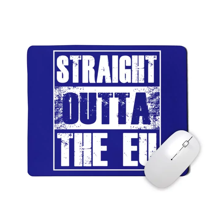 Straight Outta The Eu Europe Brexit England Politics Uk Gift Great Gift Mousepad