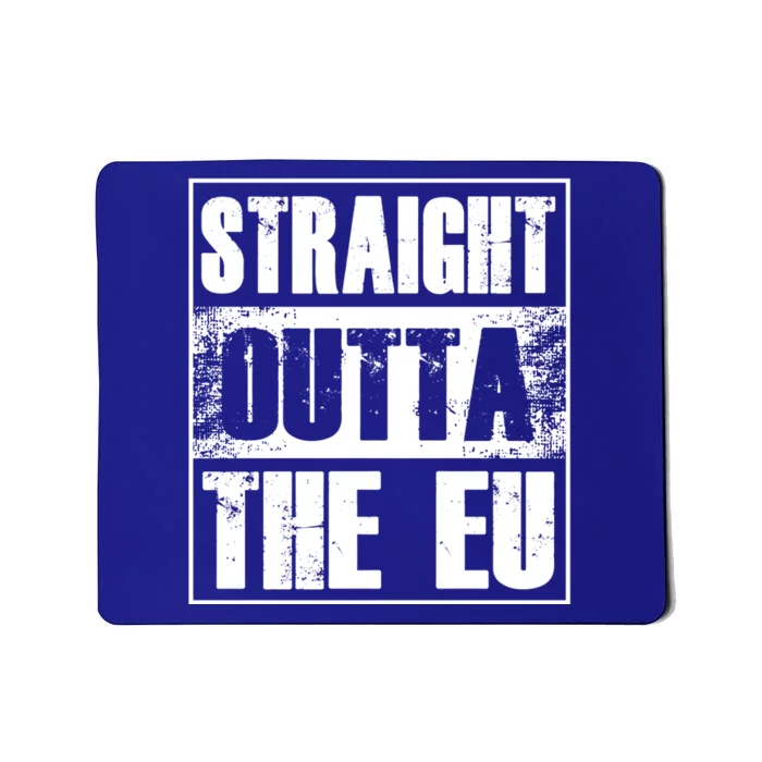 Straight Outta The Eu Europe Brexit England Politics Uk Gift Great Gift Mousepad