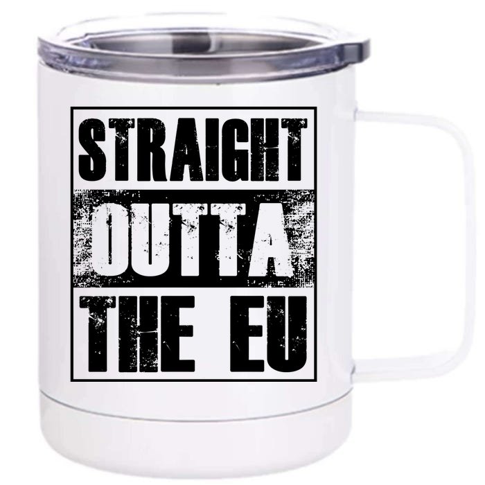 Straight Outta The Eu Europe Brexit England Politics Uk Gift Great Gift Front & Back 12oz Stainless Steel Tumbler Cup