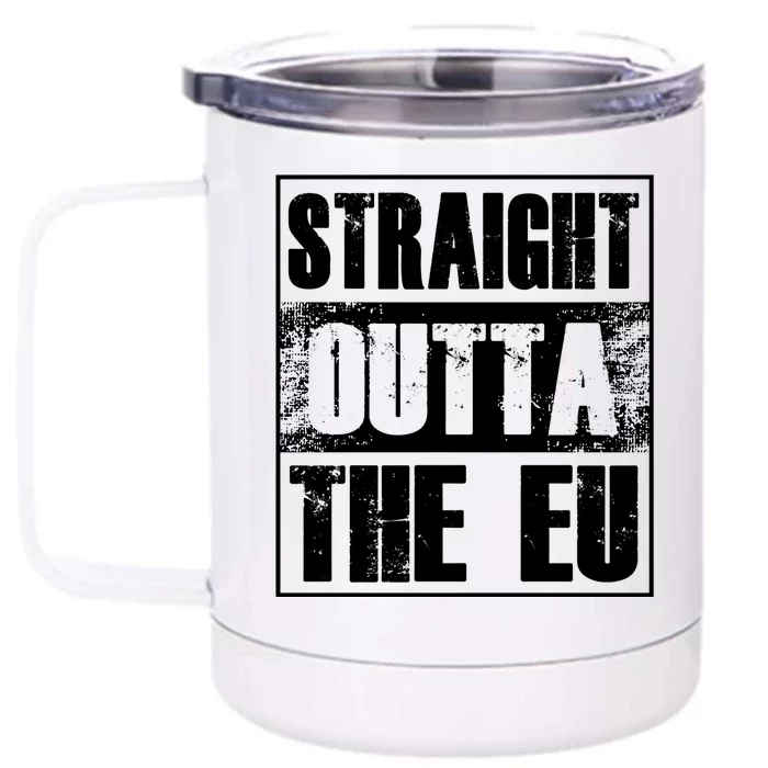 Straight Outta The Eu Europe Brexit England Politics Uk Gift Great Gift Front & Back 12oz Stainless Steel Tumbler Cup