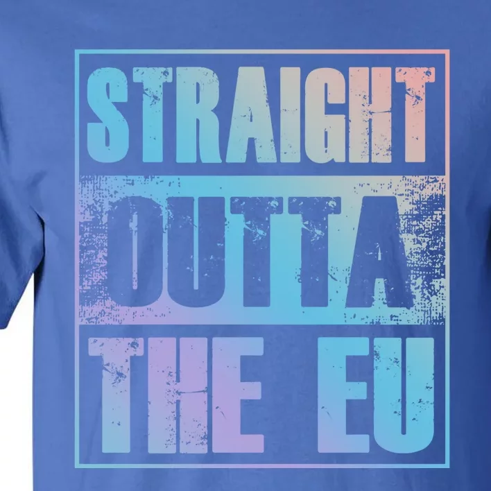 Straight Outta The Eu Europe Brexit England Politics Uk Gift Meaningful Gift Tall T-Shirt