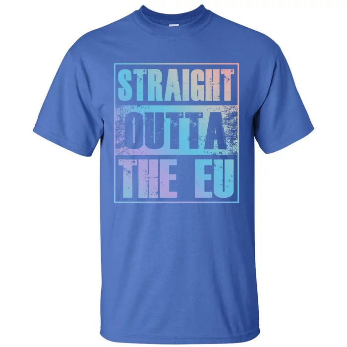 Straight Outta The Eu Europe Brexit England Politics Uk Gift Meaningful Gift Tall T-Shirt