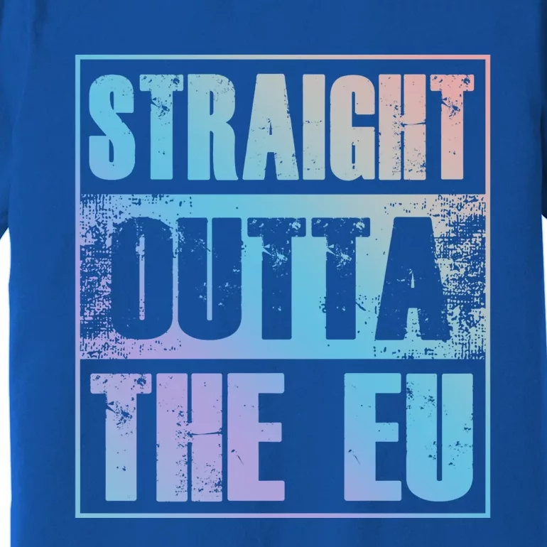 Straight Outta The Eu Europe Brexit England Politics Uk Gift Meaningful Gift Premium T-Shirt