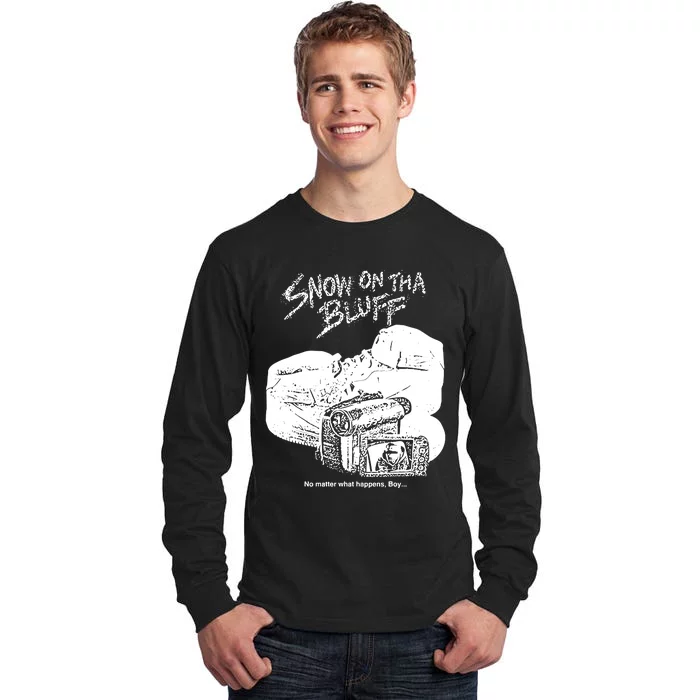 Snow On Tha Bluff No Matter What Happens Tall Long Sleeve T-Shirt