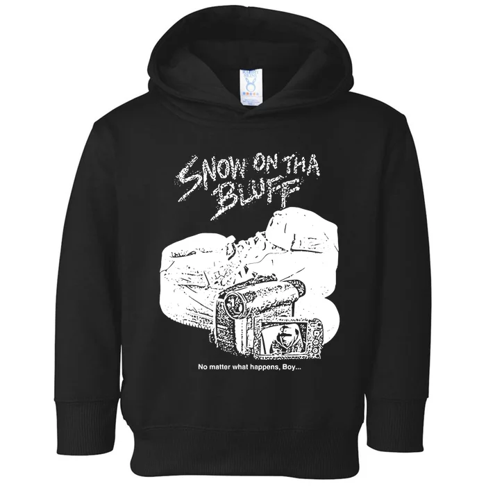 Snow On Tha Bluff No Matter What Happens Toddler Hoodie