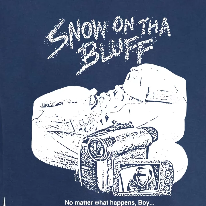 Snow On Tha Bluff No Matter What Happens Garment-Dyed Sweatshirt