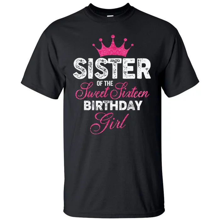 Sister of the Sweet Sixteen Birthday 16th Pink Crown Tall T-Shirt