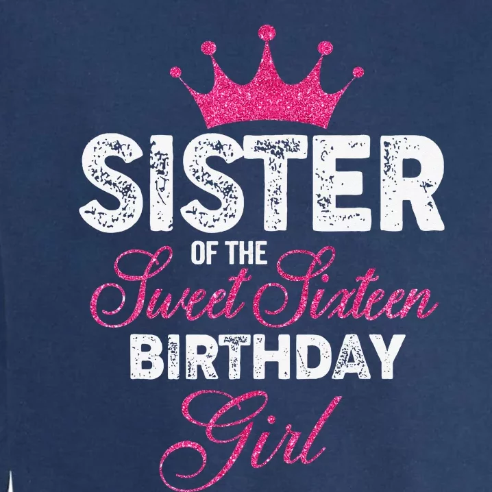 Sister of the Sweet Sixteen Birthday 16th Pink Crown Garment-Dyed Sweatshirt