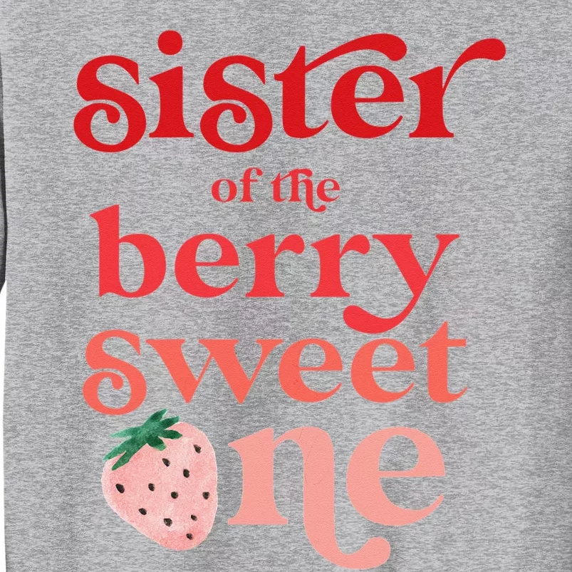 Sister of the Berry Sweet One Strawberry First Birthday 1st Tall Sweatshirt