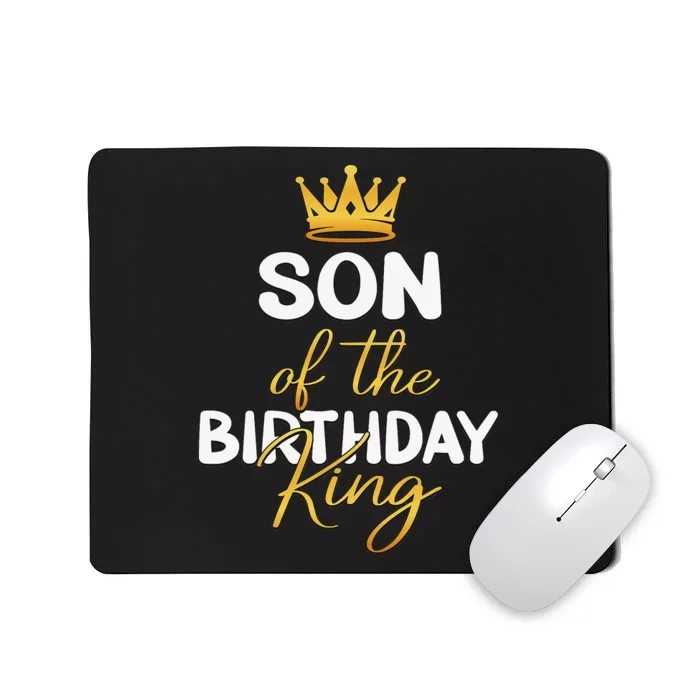 Son Of The Birthday King Bday Party Idea For Dad Mousepad