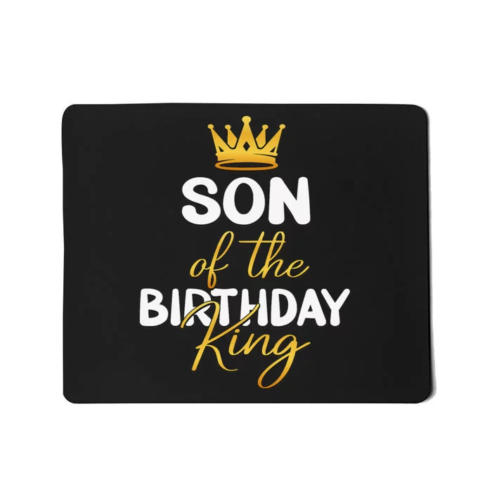 Son Of The Birthday King Bday Party Idea For Dad Mousepad