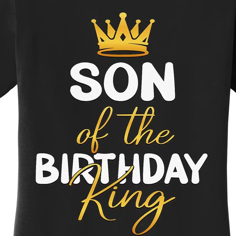 Son Of The Birthday King Bday Party Idea For Dad Women's T-Shirt