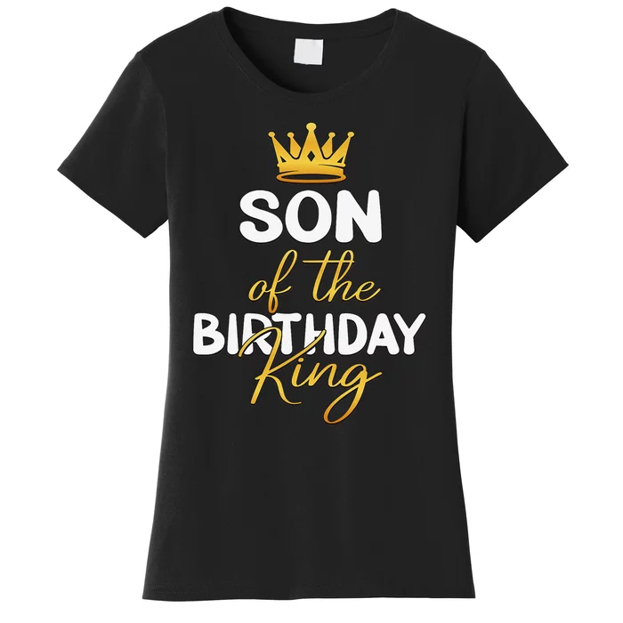 Son Of The Birthday King Bday Party Idea For Dad Women's T-Shirt