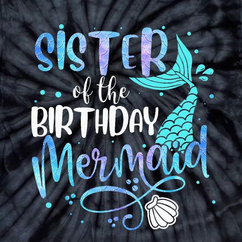 Sister Of The Birthday Mermaid Family Matching Party Squad Tie-Dye T-Shirt