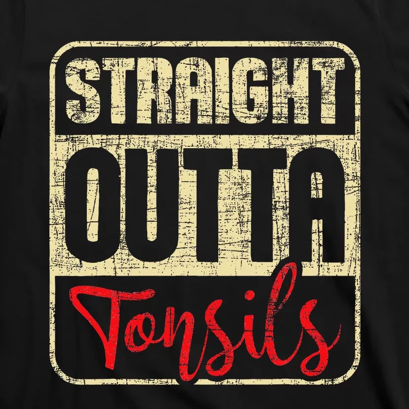 Straight Outta Tonsils Tonsil Removal Surgery Recovery T-Shirt